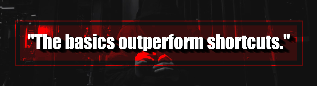 17. The basics outperform shortcuts.