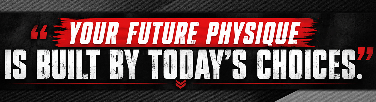 22. Your future physique is built by today's choices.